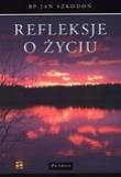 Refleksje o życiu. Autor: Szkodoń Jan. Dadada.pl Okładka książki Refleksje o życiu