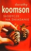 Słodycze na śniadanie  - Dorothy Koomson. Autor: Koomson Dorothy. Dadada.pl Okładka książki Słodycze na śniadanie  - Dorothy Koomson