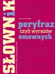 Słownik peryfraz czyli wyrażeń omownych. Autor: Bańko Mirosław. Dadada.pl Okładka książki Słownik peryfraz czyli wyrażeń omownych