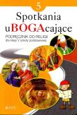 Spotkania uBOGAcające 5 Religia Podręcznik Szkoła podstawowa JEDNOŚĆ. Autor: ks. Krzysztof Mielnicki, Elżbieta Kondrak. Dadada.pl Okładka książki Spotkania uBOGAcające 5 Religia Podręcznik Szkoła podstawowa JEDNOŚĆ