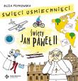 Święci uśmiechnięci. Święty Jan Paweł II. Autor: Eliza Piotrowska. Dadada.pl Okładka książki Święci uśmiechnięci. Święty Jan Paweł II