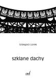 Szklane dachy. Autor: Lorek Grzegorz. Dadada.pl Okładka książki Szklane dachy