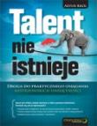 Talent nie istnieje. Droga do praktycznego osiągania mistrzowskich umiejętności. Autor: Artur Król. Dadada.pl Okładka książki Talent nie istnieje. Droga do praktycznego osiągania mistrzowskich umiejętności