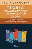 Teoria rozwiązywania innowacyjnych zadań. Autor: Stańczak Irena. Dadada.pl Okładka książki Teoria rozwiązywania innowacyjnych zadań