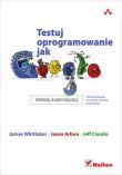 Testuj oprogramowanie jak Google. Metody.... Autor: Whittaker James A. Arbon Jason Carollo J. Dadada.pl Okładka książki Testuj oprogramowanie jak Google. Metody...