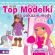 Top Modelki na pokazie mody cz. 1. Autor: Opracowanie zbiorowe. Dadada.pl Okładka książki Top Modelki na pokazie mody cz. 1