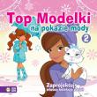 Top Modelki na pokazie mody cz. 2. Autor: Opracowanie zbiorowe. Dadada.pl Okładka książki Top Modelki na pokazie mody cz. 2