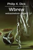 Okładka książki Wbrew wskazówkom zegara Philip K. Dick