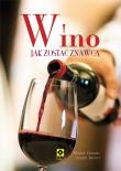 Wino. Jak zostać znawcą Wyd. II RM. Autor: Kitowski Richard, Klemm Jocelyn. Dadada.pl Okładka książki Wino. Jak zostać znawcą Wyd. II RM
