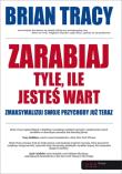 Zarabiaj tyle, ile jesteś wart. Autor: Brian Tracy. Dadada.pl Okładka książki Zarabiaj tyle, ile jesteś wart