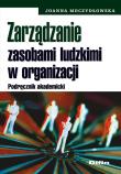 Zarządzanie zasobami ludzkimi w organizacji. Autor: Moczydłowska Joanna. Dadada.pl Okładka książki Zarządzanie zasobami ludzkimi w organizacji