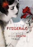 Zatańcz ze mną ostatni walc. Autor: Zelda Fitzgerald. Dadada.pl Okładka książki Zatańcz ze mną ostatni walc