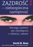 Zazdrość - niebezpieczna namiętność. Autor: David M. Buss. Dadada.pl Okładka książki Zazdrość - niebezpieczna namiętność