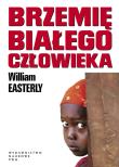Brzemię białego człowieka.. Autor: Easterly William. Dadada.pl Okładka książki Brzemię białego człowieka.