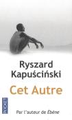 Cet Autre. Autor: Ryszard Kapuściński. Dadada.pl Okładka książki Cet Autre