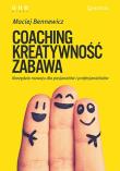 Okładka książki Coaching, kreatywność, zabawa. Narzędzia rozwoju..