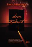 Dom tęsknot. Autor: Adamczyk Piotr. Dadada.pl Okładka książki Dom tęsknot
