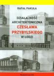 Okładka książki Działalność architektoniczna Czesława Przybylskiego w Łodzi