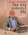 Dzień Targowy. Tak się kończył PRL. Autor: Przybylik Marek. Dadada.pl Okładka książki Dzień Targowy. Tak się kończył PRL