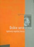 Dzikie serce. Tęsknoty męskiej duszy. Autor: John Eldredge. Dadada.pl Okładka książki Dzikie serce. Tęsknoty męskiej duszy