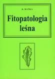 Fitopatologia leśna. Autor: Mańka Karol. Dadada.pl Okładka książki Fitopatologia leśna