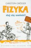 Fizyka Daj się uwieść!. Autor: Drosser Christoph. Dadada.pl Okładka książki Fizyka Daj się uwieść!