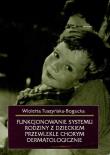 Funkcjonowanie systemu rodziny z dzieckiem przewlekle chorym dermatologicznie. Autor: Wioletta Tuszyńska-Bogucka. Dadada.pl Okładka książki Funkcjonowanie systemu rodziny z dzieckiem przewlekle chorym dermatologicznie