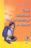 Okładka książki Gdy dziecko ma problemy w klasie
