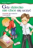 Gdy Dziecko Nie Chce Się Uczyć. Autor: Dorota Skwark. Dadada.pl Okładka książki Gdy Dziecko Nie Chce Się Uczyć