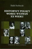 Historycy polscy wobec wyzwań XX wieku. Autor: Stobiecki Rafał. Dadada.pl Okładka książki Historycy polscy wobec wyzwań XX wieku