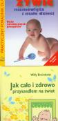 Jak cało i zdrowo przyszedłem na świat / Jak żywić niemowlęta i małe dzieci. Autor: Willy Breinholst, Hanna Szajewska, Piotr Albrecht. Dadada.pl Okładka książki Jak cało i zdrowo przyszedłem na świat / Jak żywić niemowlęta i małe dzieci