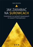 Jak zarabiać na surowcach? Inwestycje na rynkach... Autor: Zaremba Adam. Dadada.pl Okładka książki Jak zarabiać na surowcach? Inwestycje na rynkach..