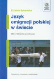 Język emigracji polskiej w świecie. Autor: Sękowska Elżbieta. Dadada.pl Okładka książki Język emigracji polskiej w świecie