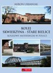 Kolej Skwierzyna - Stare Babice. Autor: Urbaniak Miron. Dadada.pl Okładka książki Kolej Skwierzyna - Stare Babice