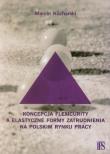 Koncepcja flexicurity a elastyczne formy zatrudnienia na polskim rynku pracy. Autor: Kucharski Marcin. Dadada.pl Okładka książki Koncepcja flexicurity a elastyczne formy zatrudnienia na polskim rynku pracy