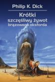 Krótki szczęśliwy żywot brązowego oksforda. Autor: Philip K. Dick. Dadada.pl Okładka książki Krótki szczęśliwy żywot brązowego oksforda