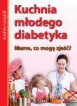 Kuchnia młodego diabetyka.Mamo, co mam zjeść?. Autor: Andrew Laughin. Dadada.pl Okładka książki Kuchnia młodego diabetyka.Mamo, co mam zjeść?
