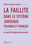 Okładka książki La faillite dans le système juridique polonais et français au regard du règlement communautaire