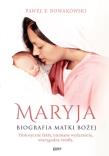 Maryja. Biografia Matki Bożej. Autor: Nowakowski Paweł F.. Dadada.pl Okładka książki Maryja. Biografia Matki Bożej