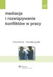Mediacja i rozwiązywanie konfliktów w pracy. Autor: Doherty Nora, Guyler Marcelas. Dadada.pl Okładka książki Mediacja i rozwiązywanie konfliktów w pracy