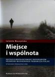 Miejsce i wspólnota. Autor: Mysiakowska-Muszyńska Jolanta. Dadada.pl Okładka książki Miejsce i wspólnota