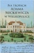 Okładka książki Na tropach Adama Mickiewicza w Wielkopolsce