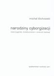 Narodziny cyborgizacji. Autor: Klichowski Michał. Dadada.pl Okładka książki Narodziny cyborgizacji
