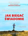 Niewiarygodny Cel Jak biegać świadomie. Autor: Orton Eric. Dadada.pl Okładka książki Niewiarygodny Cel Jak biegać świadomie