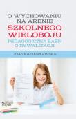 O wychowaniu na arenie szkolnego wieloboju. Autor: Danilewska Joanna. Dadada.pl Okładka książki O wychowaniu na arenie szkolnego wieloboju