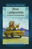 Obraz i pielgrzymka w kulturze chrześcijańskiej. Autor: Turner Victor, Turner Edith. Dadada.pl Okładka książki Obraz i pielgrzymka w kulturze chrześcijańskiej