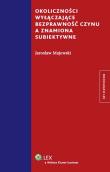Okoliczności wyłączające bezprawność czynu a znamiona subiektywne. Autor: Majewski Jarosław. Dadada.pl Okładka książki Okoliczności wyłączające bezprawność czynu a znamiona subiektywne