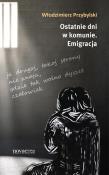 Ostatnie dni w komunie Emigracja. Autor: Przybylski Włodzimierz. Dadada.pl Okładka książki Ostatnie dni w komunie Emigracja
