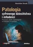 Patologia cyfrowego dzieciństwa i młodości. Autor: Kozak Stanisław. Dadada.pl Okładka książki Patologia cyfrowego dzieciństwa i młodości