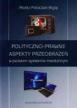 Okładka książki Polityczno-prawne aspekty przeobrażeń w polskim systemie medialnym